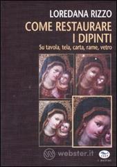 Come restaurare i dipinti. Su tavola, tela, carta, rame, vetro