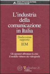 L' industria della comunicazione in Italia. 12° rapporto IEM. Gli operatori affrontano la crisi: il modello virtuoso dei videogiochi L' industria della comunicazione in Italia. 12° rapporto IEM. Gli operatori affrontano la crisi: il modello virtuoso dei videogiochi