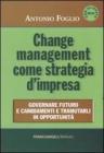 Change management come strategia d'impresa. Governare futuro e cambiamenti e tramutarli in opportunit�