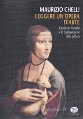 Leggere un'opera d'arte. Guida per l'analisi e la comprensione della pittura Leggere un'opera d'arte. Guida per l'analisi e la comprensione della pittura