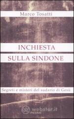 Inchiesta sulla Sindone. Segreti e misteri del sudario di Ges�