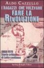 I ragazzi che volevano fare la rivoluzione. 1968-1978. Storia critica di Lotta continua