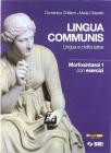 Lingua communis. Lingua e civilt� latine. Morfosintassi. Con esercizi. Per le Scuole superiori vol.1