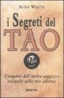 I segreti del tao. L'impatto dell'antica saggezza orientale sulla vita odierna