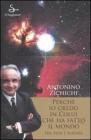 Perch� io credo in colui che ha fatto il mondo. Tra fede e scienza