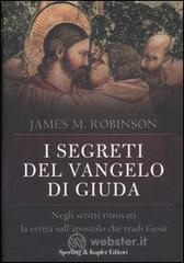 I segreti del Vangelo di Giuda. Negli scritti ritrovati la verit� sull'apostolo che trad� Ges�