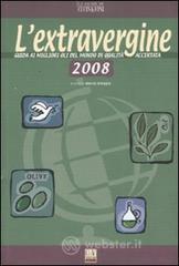 L' extravergine. Guida ai migliori oli del mondo di qualità accertata 2008 L' extravergine. Guida ai migliori oli del mondo di qualità accertata 2008