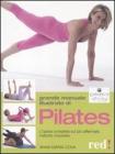 Grande manuale illustrato di Pilates. L'opera completa sul pi� affermato metodo corporeo