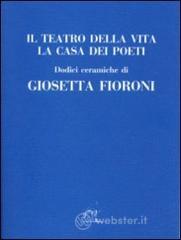 Il teatro della vita. La casa dei poeti