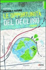 Energia e futuro. Le opportunit� del declino