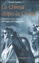 La Chiesa dopo la Chiesa. Credenti e non credenti nell'epoca del pluralismo La Chiesa dopo la Chiesa. Credenti e non credenti nell'epoca del pluralismo