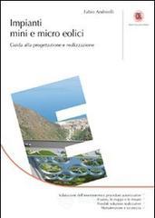 Impianti mini e micro eolici. Guida alla progettazione e realizzazione Impianti mini e micro eolici. Guida alla progettazione e realizzazione