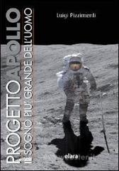 Progetto Apollo. Il sogno pi� grande dell'uomo