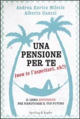 Una pensione per te (non te l'aspettavi, eh?). Il libro antipanico per pianificare il tuo futuro