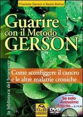 Guarire con il metodo Gerson. Come sconfiggere il cancro e le altre malattie croniche. Con DVD: 