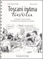 Toscani in una tavola. Le migliori ricette toscane, le vignette dei disegnatori pi� celebri