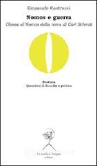 Nomos e guerra. Glosse al «Nomos della terra» di Carl Schmitt Nomos e guerra. Glosse al «Nomos della terra» di Carl Schmitt