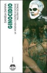 Ginocidio. La violenza contro le donne nell'era globale Ginocidio. La violenza contro le donne nell'era globale