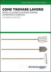 Come trovare lavoro. Dopo la laurea in scienze agrarie, alimentari o forestali. E-book
