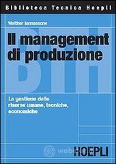 Il management di produzione. La gestione delle risorse umane, tecniche, economiche