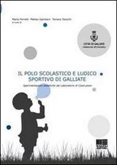 Il polo scolastico e ludico sportivo di Galliate. Sperimentazioni didattiche del Laboratorio di Costruzioni Il polo scolastico e ludico sportivo di Galliate. Sperimentazioni didattiche del Laboratorio di Costruzioni