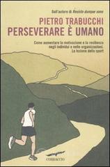Perseverare � umano. Come aumentare la motivazione e la resilienza negli individui e nelle organizzazioni. La lezione dello sport