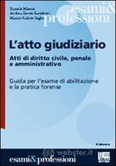 L' atto giudiziario. Atti di diritto civile, penale e amministrativo. Guida per l'esame di abilitazione e la pratica forense L' atto giudiziario. Atti di diritto civile, penale e amministrativo. Guida per l'esame di abilitazione e la pratica forense