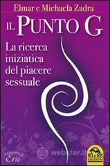 Il punto G. La ricerca iniziatica del piacere sessuale Il punto G. La ricerca iniziatica del piacere sessuale