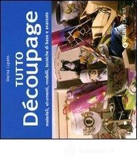 Tutto d�coupage. Materiali, strumenti, modelli, tecniche di base e avanzate
