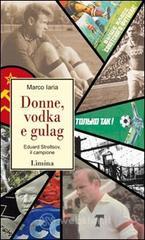 Donne, vodka e gulag. Eduard Streltsov, il campione Donne, vodka e gulag. Eduard Streltsov, il campione