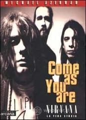 Come as you are. Nirvana. La vera storia
