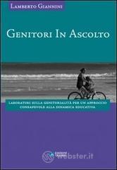 Genitori in ascolto. Laboratori sulla genitorialit� per un approccio consapevole alla dinamica educativa