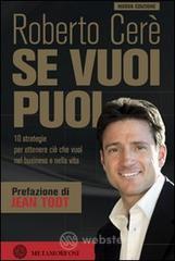 Se vuoi puoi. 10 strategie per ottenere ci� che vuoi, nel business e nella vita