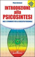 Introduzione alla psicosintesi. Idee e strumenti per la crescita personale Introduzione alla psicosintesi. Idee e strumenti per la crescita personale