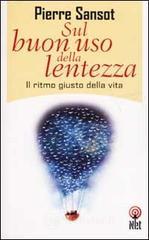 Sul buon uso della lentezza. Il ritmo giusto della vita Sul buon uso della lentezza. Il ritmo giusto della vita