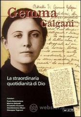 Gemma Galgani. La straordinaria quotidianit� di Dio