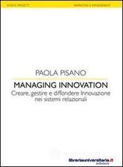 Managing innovation. Creare, gestire e diffondere. Innovazione nei sistemi relazionali Managing innovation. Creare, gestire e diffondere. Innovazione nei sistemi relazionali