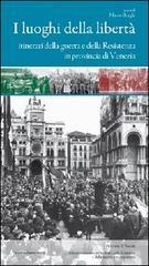 I luoghi della libertą. Itinerari della guerra e della Resistenza in provincia di Venezia I luoghi della libertą. Itinerari della guerra e della Resistenza in provincia di Venezia