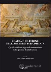 Realt� e illusione nell'architettura dipinta. Quadraturismo e grande decorazione nella pittura di et� barocca