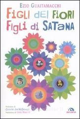 Figli dei fiori, figli di Satana. Racconti e visioni dell'estate del 1969 Figli dei fiori, figli di Satana. Racconti e visioni dell'estate del 1969