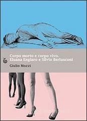 Corpo morto e corpo vivo. Eluana Englaro e Silvio Berlusconi. E-book
