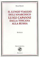 Il lungo viaggio dell'anarchico Luigi Capanni dalla Toscana alla Russia