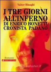 I tre giorni all'inferno di Enrico Bonetti cronista padano