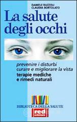 La salute degli occhi. Prevenire i disturbi. Curare e migliorare la vista. Terapie mediche e rimedi naturali La salute degli occhi. Prevenire i disturbi. Curare e migliorare la vista. Terapie mediche e rimedi naturali