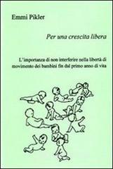 Per una crescita libera. L'importanza di non interferire nella libert� di movimento dei bambini fin dal primo anno di vita
