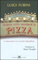 Volevo solo vendere la pizza. Le disavventure di un piccolo imprenditore