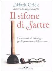 Il sifone di Sartre. Un manuale di bricolage per l'appassionato di letteratura Il sifone di Sartre. Un manuale di bricolage per l'appassionato di letteratura