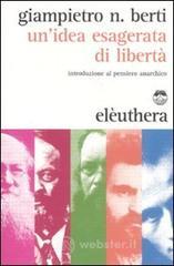 Un' idea esagerata di libert�. Introduzione al pensiero anarchico