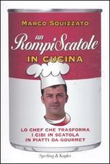 Un rompiscatole in cucina. Lo chef che trasforma i cibi in scatola in piatti da gourmet Un rompiscatole in cucina. Lo chef che trasforma i cibi in scatola in piatti da gourmet