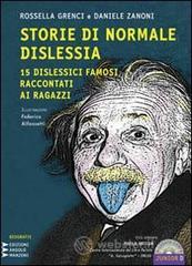 Storie di normale dislessia. 15 dislessici famosi raccontati ai ragazzi. Con CD Audio formato MP3. Ediz. a caratteri grandi